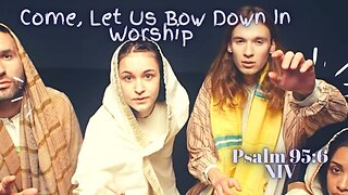 Come, Let Us Bow Down In Worship - Psalm 95:6 NIV