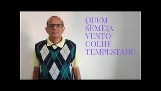 QUEM SEMEIA VENTO COLHE TEMPESTADE.