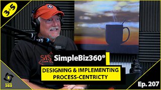 SimpleBiz360 Podcast - Episode #207: DESIGNING & IMPLEMENTING PROCESS-CENTRICITY