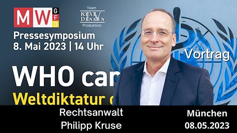 Rechtsanwalt Philipp Kruse - Pressesymposium 8. Mai 2023 - WHO cares - Weltdiktatur droht