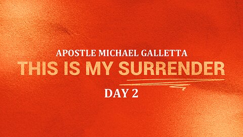 This is My Surrender | Apostle Michael Galletta Day 2