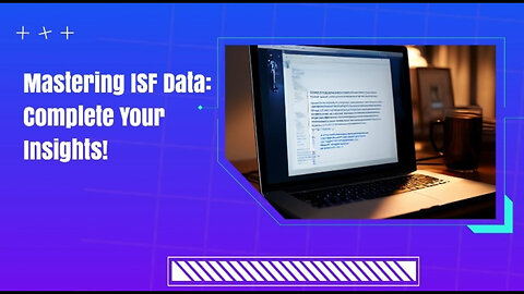 Unlocking Import Success: The Key to Evaluating ISF Data Completeness