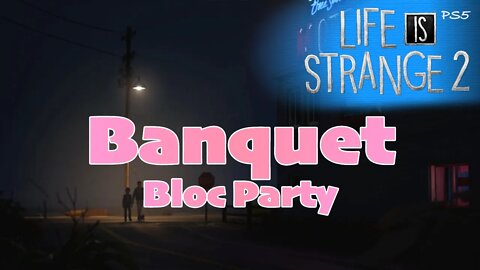 "Banquet" by Bloc Party (lyrics) (16) Life is Strange 2 [Lets Play PS5]