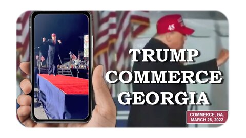 Trump in Commerce, Georgia *** March 26, 2022