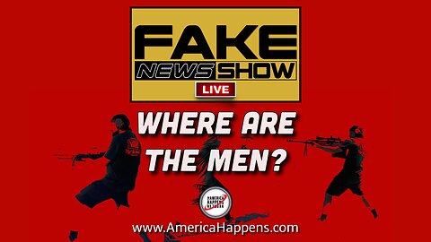 Where Are The Men? - Fake News Show