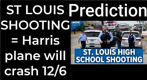 Prediction - ST LOUIS SCHOOL SHOOTING = Harris's plane will crash in St Louis on Dec 6