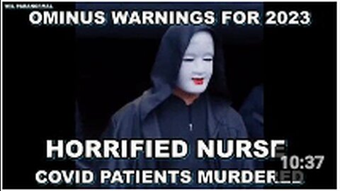 HORRIFIED NURSE SAYS COVID PATIENTS WERE MURDERED UNDER OUR NOSES - OMINOUS WARNINGS FOR 2023