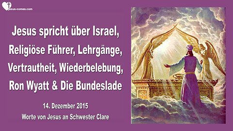 14.12.2015 ❤️ Jesus spricht über Israel, religiöse Führer, Wiederbelebung, Ron Wyatt und die Bundeslade
