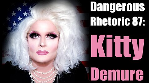 Dangerous Rhetoric 87: Kitty Demure