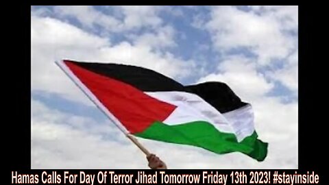 Hamas Calls For Day Of Terror Jihad Tomorrow Friday 13th 2023! #stayinside