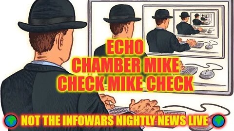 🌍 Not The Infowars Nightly News LIVE 🌍 TR echo chamber MIKE CHECK MIKE CHECK 🤡