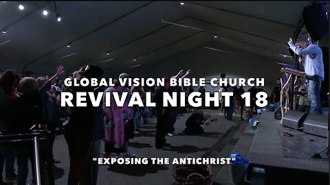 REVIVAL NIGHT 18 "EXPOSING THE ANTICHRIST" - GVBC