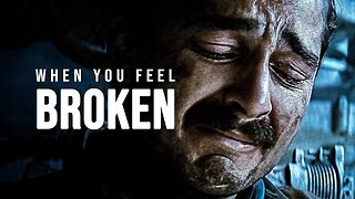 WHEN YOU FEEL BROKEN - Motivational Speech