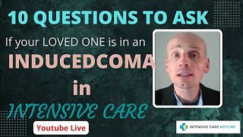 10 questions to ask if your loved one is in an induced coma in intensive care! Live stream!