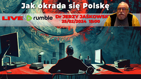 25/02/24 | LIVE 15:00 CST Dr JERZY JAŚKOWSKI - Jak okrada się Polskę