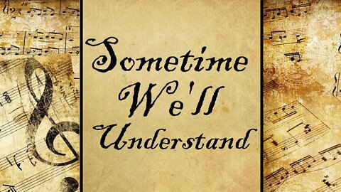 Sometime We'll Understand | Hymn