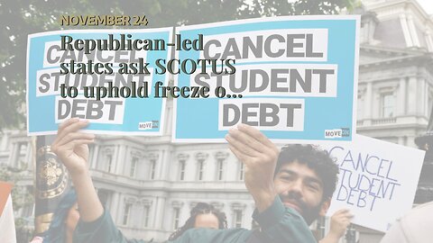 Republican-led states ask SCOTUS to uphold freeze on Biden student loan debt forgiveness