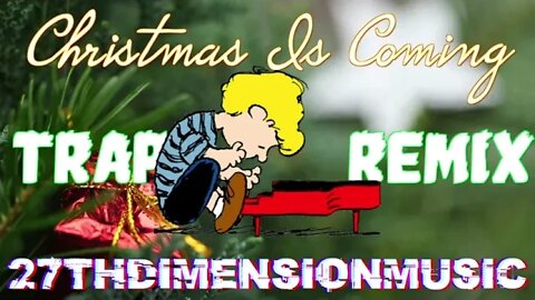 Christmas is Coming Trap Remix | 27thDimensionMusic | Holiday Remix | Peanuts Remix