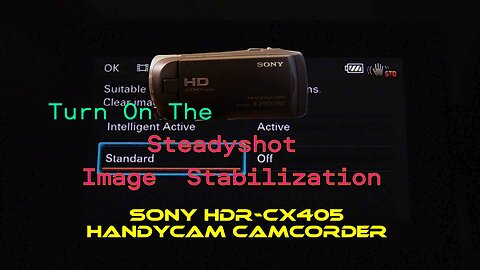 Turn On The Steadyshot Image Stabilization-Sony HDR-CX405 Handycam Camcorder