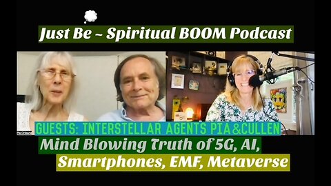 Just Be~Spiritual BOOM: Interstellar Pia & Cullen: 5G Truth, AI, EMF, Metaverse