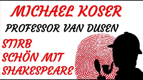 KRIMI Hörspiel - Michael Koser - Prof. van Dusen - 005 - STIRB SCHÖN MIT SHAKESPEARE