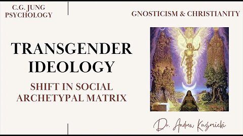 TRANSGENDER IDEOLOGY: Shift in the social archetypal matrix. Gnosticism, Christianity