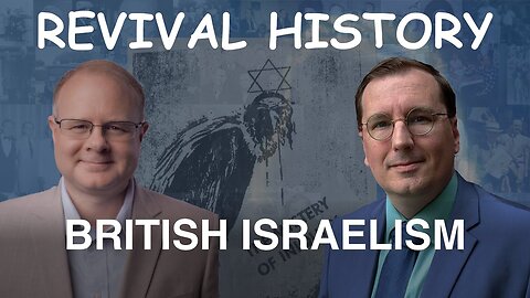 British Israelism - Episode 26 William Branham Research Podcast