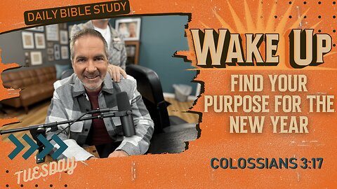 WakeUp Daily Devotional | Find Your Purpose for the New Year | Colossians 3:17