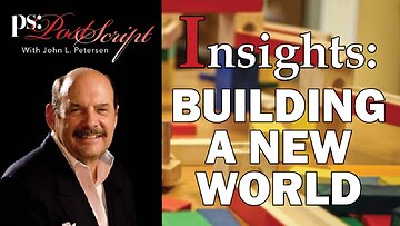 Building a new world, PostScript Insight with John Petersen