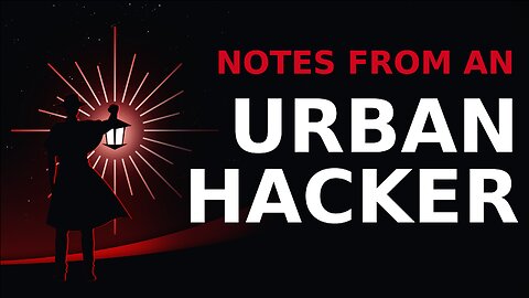 Notes from an Urban Hacker