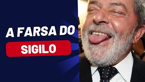 LULA E A FARSA DO SIGILO!