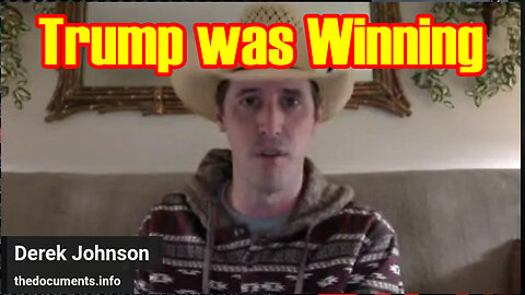 Derek Johnson Update "Trump was Winning"