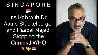 Stopping the WHO: Republic of Singapore with Iris Koh, Dr. Astrid Stückelberger & Pascal Najadi -