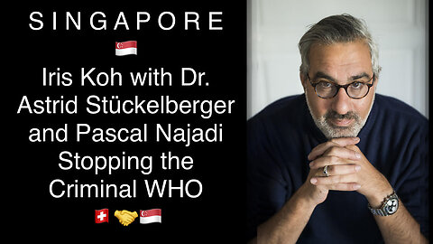 Stopping the WHO: Republic of Singapore with Iris Koh, Dr. Astrid Stückelberger & Pascal Najadi -