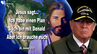 28. Januar 2021 🇩🇪 JESUS SAGT... Ich habe einen Plan und Ich bin mit Donald... Aber Ich brauche euch!