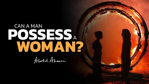 Can a man really possess a woman?