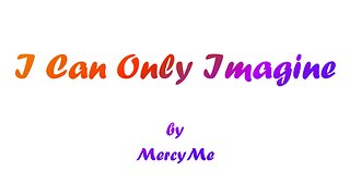 I Can Only Imagine (With Lyrics) By MercyMe