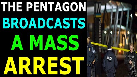 THE PENTAGON BROADCASTS A MASS ARREST EXCLUSIVE UPDATE TODAY