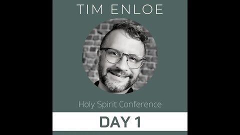 Tim Enloe | Holy Spirit Conference - Day 1