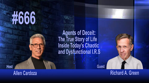 Ep. 666 - Agents of Deceit: Inside Today's Chaotic and Dysfunctional I.R.S. | Richard A. Green