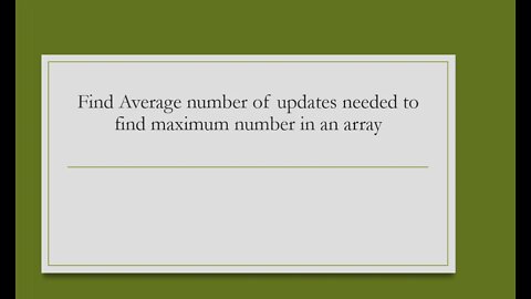 Find Average number of updates needed to find maximum number in an array