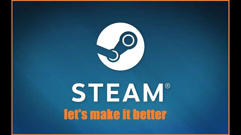 how to make Steam better episode 1