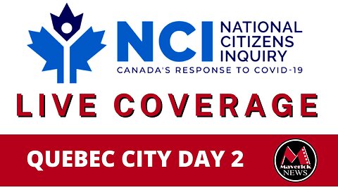 NCI | National Citizens Inquiry Day 2 Quebec City | Maverick News