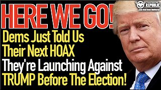 Here We Go! Dems Just Told Us The Next Hoax They Plan to Launch Against Trump Before The Election!