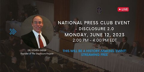 ~ THE JUNE 2023 NATIONAL PRESS CLUB EVENT - DISCLOSURE 2.0 - Dr. Stephen Greer ~