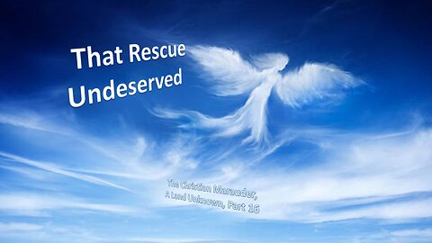 That Rescue Undeserved – A Land Unknown Series - Part 16