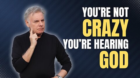 You’re Not Crazy, You Are Hearing God!