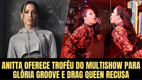 Anitta oferece troféu do Multishow para Glória Groove e drag queen recusa. Entenda!