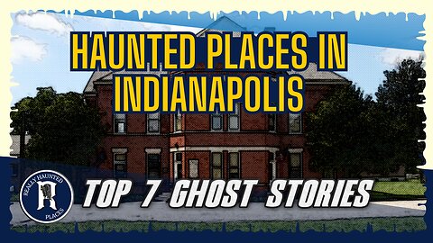 Top 7 Ghost Stories: Really Haunted Places in Indianapolis, Indiana