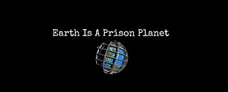 Earth is a Prison Planet